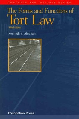 THE FORMS AND FUNCTIONS OF TORT LAW, 3D (CONCEPTS AND By Kenneth S. Abraham