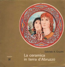 Libro - CRUCITTI Gabriele A - LA CERAMICA IN TERRA D'ABRUZZO.