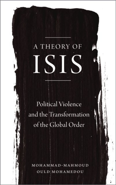 A Theory of ISIS: Political Violence and the Transformation of the Global Order - Image 5