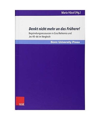 Denkt nicht mehr an das Frühere!: Begründungsressourcen in Esra/Nehemia und Je