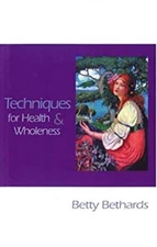 Techniques for Health and Wholeness Hardcover Betty Bethards