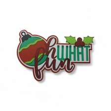"OH WHAT FUN" premade paper piecing scrapbook die cut embellishment