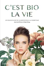 C'est bio la vie: La vérité sur les cosmétiques bios, Jean-Louis Poiroux et