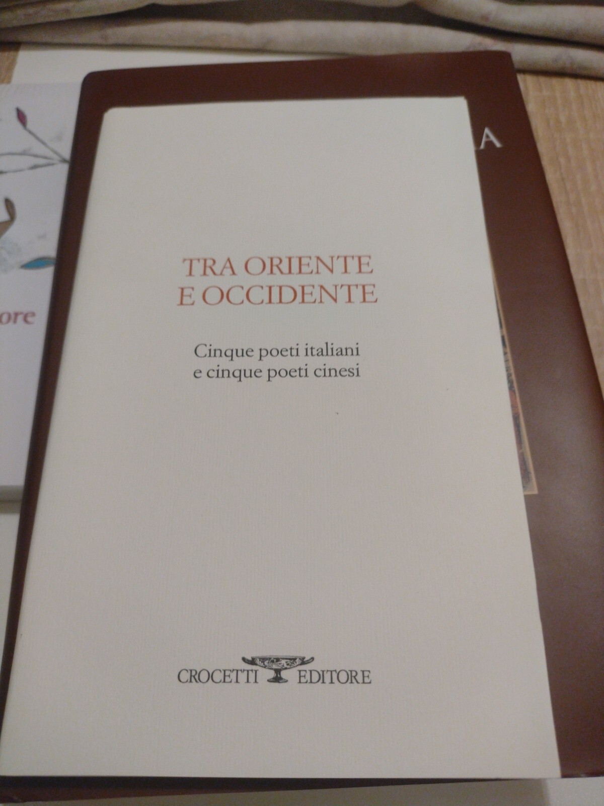 Tra oriente e occidente. Cinque poeti italiani e cinque poeti cinesi - Van...