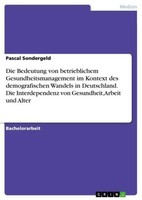 Die Bedeutung Von Betrieblichem Gesundheitsmanagement Im Kontext Des Demografisc