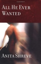 All He Ever Wanted by Anita Shreve