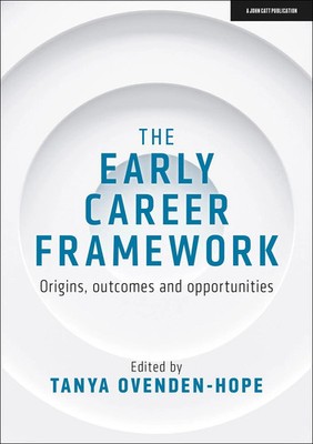 The Early Career Framework: Origins, outcomes and opportunities | Ovenden-Hope
