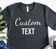 Custom Personalized T-Shirt, Add Your Own Text and Font to this Shirt