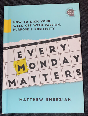 Every Monday Matters: How to Kick Your Week Off with Passion, Purpose, and: New