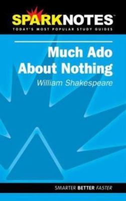 Spark Notes Much Ado About Nothing by William Shakespeare; SparkNotes Editors
