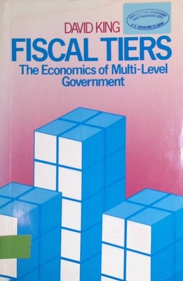 Fiscal Tiers: Economics of Multilevel Governments King, David: