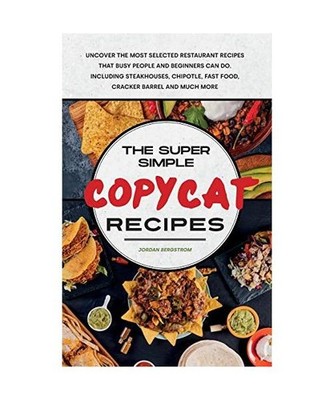 Copycat Recipes 2021: New and Updated Recipes for Beginners and Advanced. Enjoy 