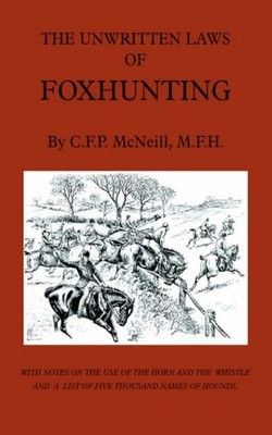 The Unwritten Laws of Foxhunting - With Notes on The Use of Horn