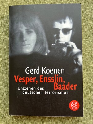 ''Vesper, Ensslin, Baader. Urszenen des deutschen Terrorismus'' - Gerd Koenen