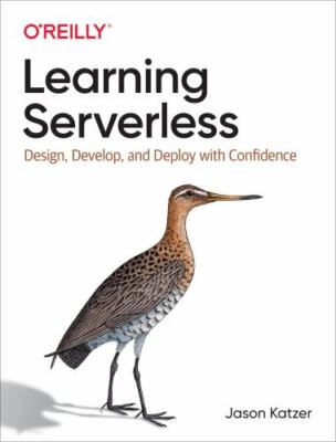 Learning Serverless: Design, Develop, and Deploy with Confidence, Katzer, Jason,