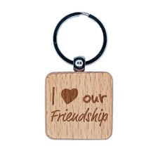 I Love Our Friendship Engraved Wood Square Keychain Tag Charm