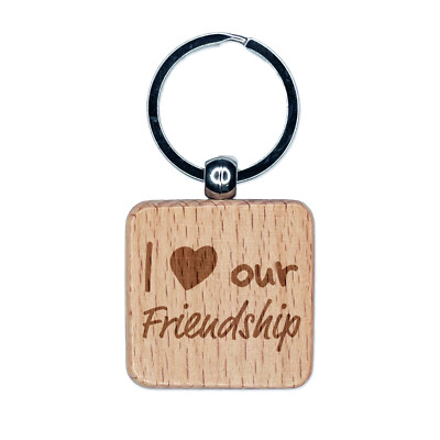 I Love Our Friendship Engraved Wood Square Keychain Tag Charm