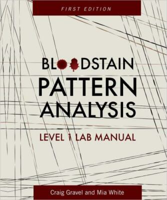 Bloodstain Pattern Analysis, Level 1 : Lab Manual by R. Craig Gravel and Mia. L.