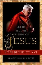 Let Us Become Friends of Jesus: Meditations on Prayer by Pope Benedict XVI: Used