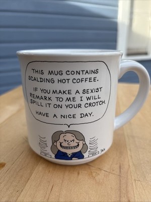 This Mug Contains Scalding Hot  Coffee If You Make A Sexist Remark To Me - Dale 