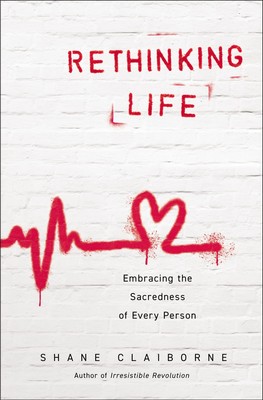 Rethinking Life: Embracing the Sacredness of Every Person - paperback Claibo...