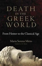 Death in the Greek World: From Homer to the Classical Agevolume 44 by Mirto