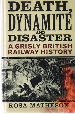 Rosa Matheson SIGNED Death Dynamite and Disaster Grisly British Railway History