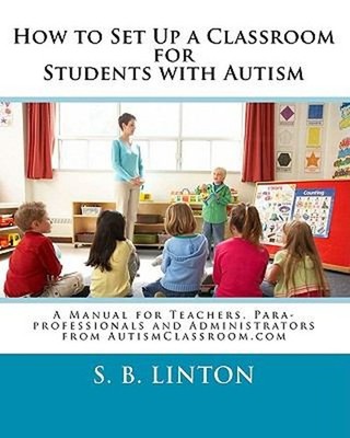 How to Set up a Classroom for Students with Autism : A Manual for