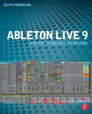 Ableton Live 9: Create, Produce, Perform
