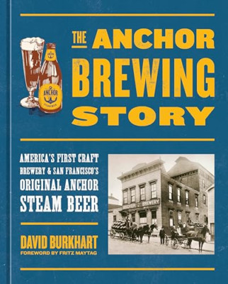 The Anchor Brewing Story: America's First Craft Brewery - Hardback NEW Burkhart,