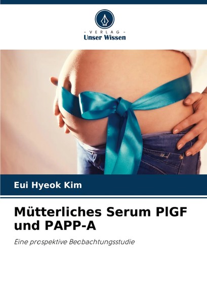 MüTterliches Serum Plgf Und PAPP-A Eine Prospektive Beobachtungsstudie Kim Buch-image