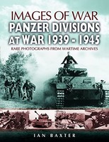 Ian Baxter - Panzer-Divisions At War 1939-1945 Images Of War Series - H245Z