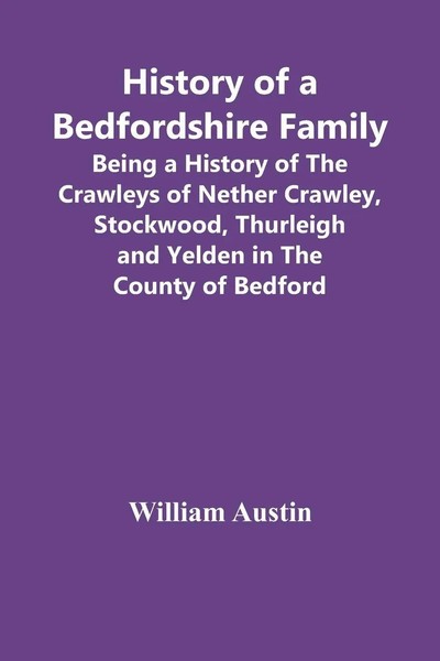 William Austin | History Of A Bedfordshire Family; Being A History Of The...-image