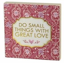 Do Small Things With Great Love Primitives by Kathy Wood Floral Sign ~7 in x 5in