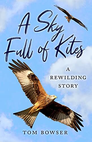 A Sky Full of Kites: A Rewilding Story By Tom Bowser