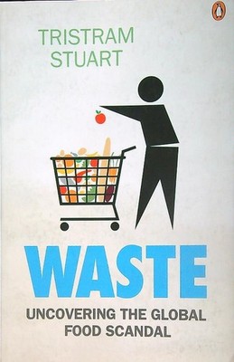 WASTE: UNCOVERING THE GLOBAL FOOD SCANDAL STUART TRISTRAM PENGUIN  BOOKS 2009 