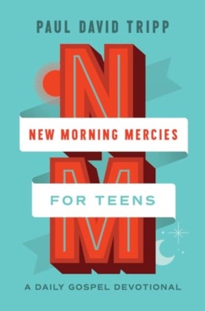 New Morning Mercies for Teens by Paul David Tripp (Hardback Book)