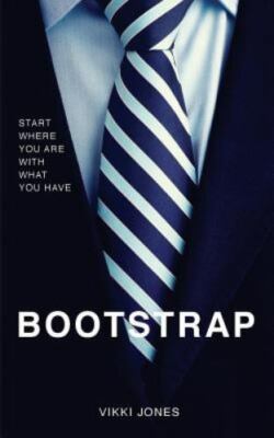 Bootstrap: Start Where You Are With What You Have by Jones, Vikki