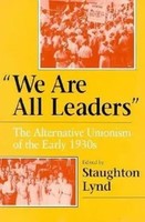 We Are All Leaders – The Alternative Unionism Of The Early 1930S | Lynd (U. A.)