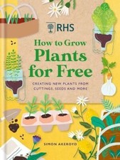RHS How to Grow Plants for Free by Simon Akeroyd