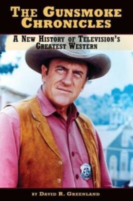 The Gunsmoke Chronicles: A New History Of Television's Greatest Western