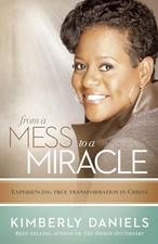 From a Mess to a Miracle: Exposing t..., Kim A. Daniels
