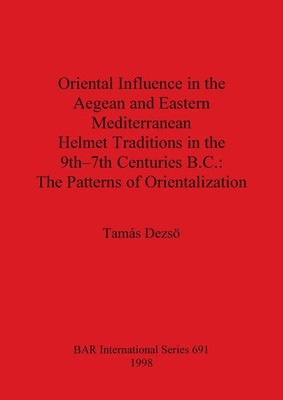 Oriental Influence in the Aegean and Eastern Mediterranean Helmet Traditions...