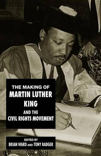 The Making of Martin Luther King and the Civil Rights Movement Ward Badger