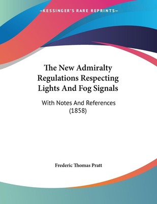 The New Admiralty Regulations Respecting Lights And Fog Signals Pratt Buch 2008