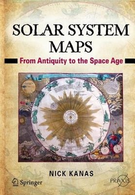 Solar System Maps: From Antiquity to the Space Age by Nick Kanas: New