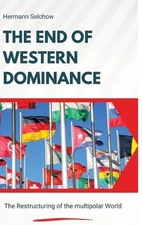 The End of Western Dominance: The Restructuring of the multipolar World by Herma
