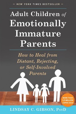 Adult Children of Emotionally Immature Parents: How to Heal fr...