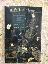 Witch Alone : The Essential Guide for the Solo Practitioner of the Magical Arts