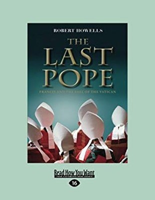The Last Pope : Francis and the Fall of the Vatican Paperback Rob